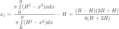 $$x_{1}=\dfrac{\pi \int\limits_{H}^{R} (R^{2}-x^{2})x dx }{\pi \int\limits_{H}^{R} (R^{2}-x^{2}) dx }-H=\dfrac{(R-H)(3R+H)}{4(H+2R)}$$ $$x_{1}=\dfrac{\pi \int\limits_{H}^{R} (R^{2}-x^{2})x dx }{\pi \int\limits_{H}^{R} (R^{2}-x^{2}) dx }-H=\dfrac{(R-H)(3R+H)}{4(H+2R)}$$