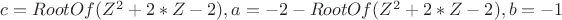 ${c = RootOf(Z^2+2*Z-2), a = -2-RootOf(Z^2+2*Z-2), b = -1}$
