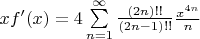 $xf'(x)=4\sum\limits_{n=1}^{\infty }{\frac{\left( 2n \right)!!}{\left( 2n-1 \right)!!}}\frac{{{x}^{4n}}}{n}$
