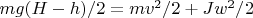 $mg(H-h)/2=mv^2/2+Jw^2/2$