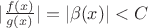 $|\frac{f(x)}{g(x)}| = |\beta(x)| < C$