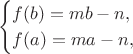 $$
					\begin{cases}
						f(b) = mb - n, \\
						f(a) = ma - n,
					\end{cases}
				$$
