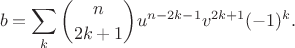 $$b = \sum_k {n\choose 2k+1} u^{n-2k-1} v^{2k+1} (-1)^k.$$