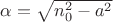 $\alpha=\sqrt{{n_0^2}-a^2}$