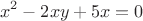 $$x^2-2xy+5x=0$$ $$x^2-2xy+5x=0$$