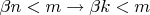 $\beta n < m \to \beta k < m$