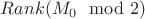 $Rank(M_0 \mod 2)$