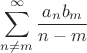 $$\sum\limits_{n \neq m}^{\infty}\frac{a_n b_m}{n - m}$$