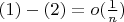 $(1) - (2) = o(\frac{1}{n})$