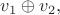 $v_1\oplus v_2,$