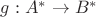 $g : A^* \rightarrow B^*$