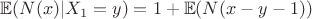 $\mathbb{E} ( N(x) | X_1=y) = 1+\mathbb{E} ( N(x-y-1)) $ $\mathbb{E} ( N(x) | X_1=y) = 1+\mathbb{E} ( N(x-y-1)) $