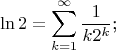 $$\ln 2=\sum\limits_{k=1}^{\infty}\frac 1{k2^k}\text{;}$$