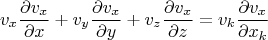 $$v_x\frac{\partial v_x}{\partial x}+v_y\frac{\partial v_x}{\partial y}+v_z\frac{\partial v_x}{\partial z}=v_k\frac{\partial  v_x}{\partial x_k}$$