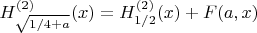 $H_{\sqrt{1/4+a}}^{(2)}(x)=H_{1/2}^{(2)}(x)+F(a,x)$