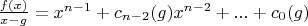 $\frac{f(x)}{x-g}=x^{n-1}+c_{n-2}(g) x^{n-2}+...+c_0(g)$