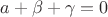 $a + \beta + \gamma = 0$