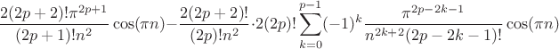 $$\frac{2(2p+2)!\pi^{2p+1}}{(2p+1)!n^2}\cos(\pi n)-\frac{2(2p+2)!}{(2p)!n^2}\cdot 2(2p)!\sum\limits_{k=0}^{p-1}(-1)^k\frac{\pi^{2p-2k-1}}{n^{2k+2}(2p-2k-1)!}\cos(\pi n)$$