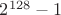 $2^{128}-1$