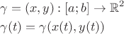 $\[
\begin{gathered}
  \gamma  = (x,y):[a;b] \to \mathbb{R}^2  \hfill \\
  \gamma (t) = \gamma (x(t),y(t)) \hfill \\ 
\end{gathered} 
\]$