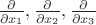 $\frac {\partial}{\partial x_1},\frac {\partial}{\partial x_2},\frac {\partial}{\partial x_3}$