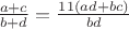 $\frac{a+c}{b+d} = \frac{11(ad+bc)}{bd}$ $\frac{a+c}{b+d} = \frac{11(ad+bc)}{bd}$