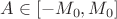 $A\in [-M_0,M_0]$