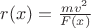 $r(x) = \frac{m v^2}{F(x)}$