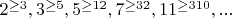 $2^{\ge3},3^{\ge5},5^{\ge12},7^{\ge32},11^{\ge310}, ...$