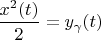$\dfrac{x^2(t)}{2} = y_\gamma(t)$