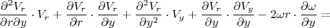 $$\frac{\partial^2 V_r}{\partial r \partial y}\cdot V_r+\frac{\partial V_r}{\partial r}\cdot\frac{\partial V_r}{\partial y}+\frac{\partial^2V_r}{\partial y^2}\cdot V_y+\frac{\partial V_r}{\partial y}\cdot\frac{\partial V_y}{\partial y}-2\omega r\cdot\frac{\partial \omega}{\partial y}=$$
