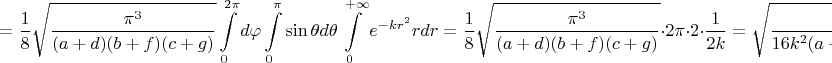 $$=\frac{1}{8}\sqrt{\frac{\pi^3}{(a+d)(b+f)(c+g)}}\int\limits_0^{2\pi}d\varphi\int\limits_0^{\pi}\sin\theta d\theta\int\limits_0^{+\infty}e^{-kr^2}rdr=\frac{1}{8}\sqrt{\frac{\pi^3}{(a+d)(b+f)(c+g)}}\cdot 2\pi\cdot 2\cdot\frac{1}{2k}=\sqrt{\frac{\pi^5}{16k^2(a+d)(b+f)(c+g)}}$$