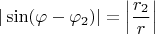 $$
| \sin (\varphi - \varphi_2)| = \left|\frac{r_2}{r}\right|
$$