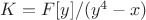 $K=F[y]/(y^4-x)$