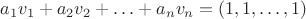 $a_1v_1 + a_2v_2 + \ldots + a_nv_n = (1,1,\ldots,1)$