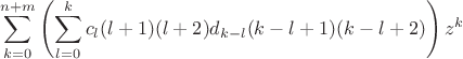 $$\sum_{k=0}^{n+m} \left( \sum_{l=0}^{k} c_l(l+1)(l+2)d_{k-l}(k-l+1)(k-l+2) \right) z^k $$