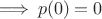 $\Longrightarrow\:p(0)=0$