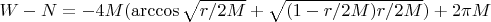 $W-N=-4M(\arccos{\sqrt{r/2M}}+\sqrt{(1-r/2M)r/2M})+2\pi M$