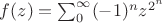 $f(z)=\sum_0^\infty(-1)^nz^{2^n}$