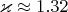 $\varkappa\approx 1.32$
