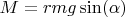 $M=rmg\sin(\alpha)$
