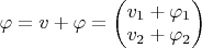$\varphi=v+\varphi=\begin{pmatrix}
 v_1+\varphi_1\\
 v_2+\varphi_2  
\end{pmatrix}$