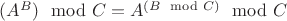 $(A^B) \mod C = A^{(B \mod C)} \mod C$