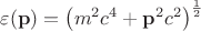 $\varepsilon(\mathbf{p})={\left({m}^{2}{c}^{4} +{\mathbf{p}}^{2}{c}^{2} \right)}^{\frac{1}{2}}$