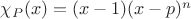 $\chi_P(x)=(x-1)(x-p)^{n}$