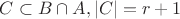 $C\subset B\cap A, |C|=r+1$