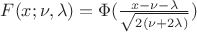 $F(x;\nu,\lambda) =\Phi(\frac{x -\nu -\lambda} {\sqrt{2(\nu+2\lambda)}})$