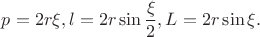 $p=2r\xi, l=2r\sin \dfrac{\xi}{2}, L=2r\sin \xi.$