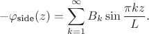 $$
-\varphi_\text{side}(z) = \sum \limits_{k=1}^\infty B_k \sin \dfrac{\pi k z}{L}.
$$