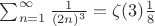 $\sum_{n=1}^{\infty } \frac{1}{(2n)^{3}}=\zeta(3)\frac{1}{8}$